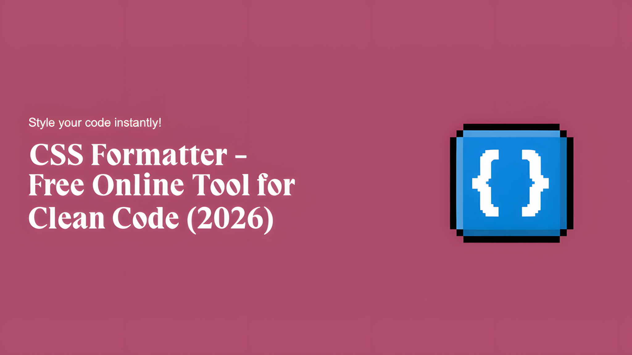 CSS Formatter - Free Online Tool for Clean Code (2026)