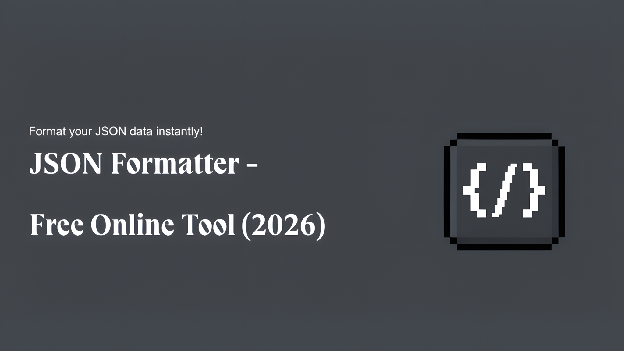 JSON Formatter - Free Online Tool (2026)