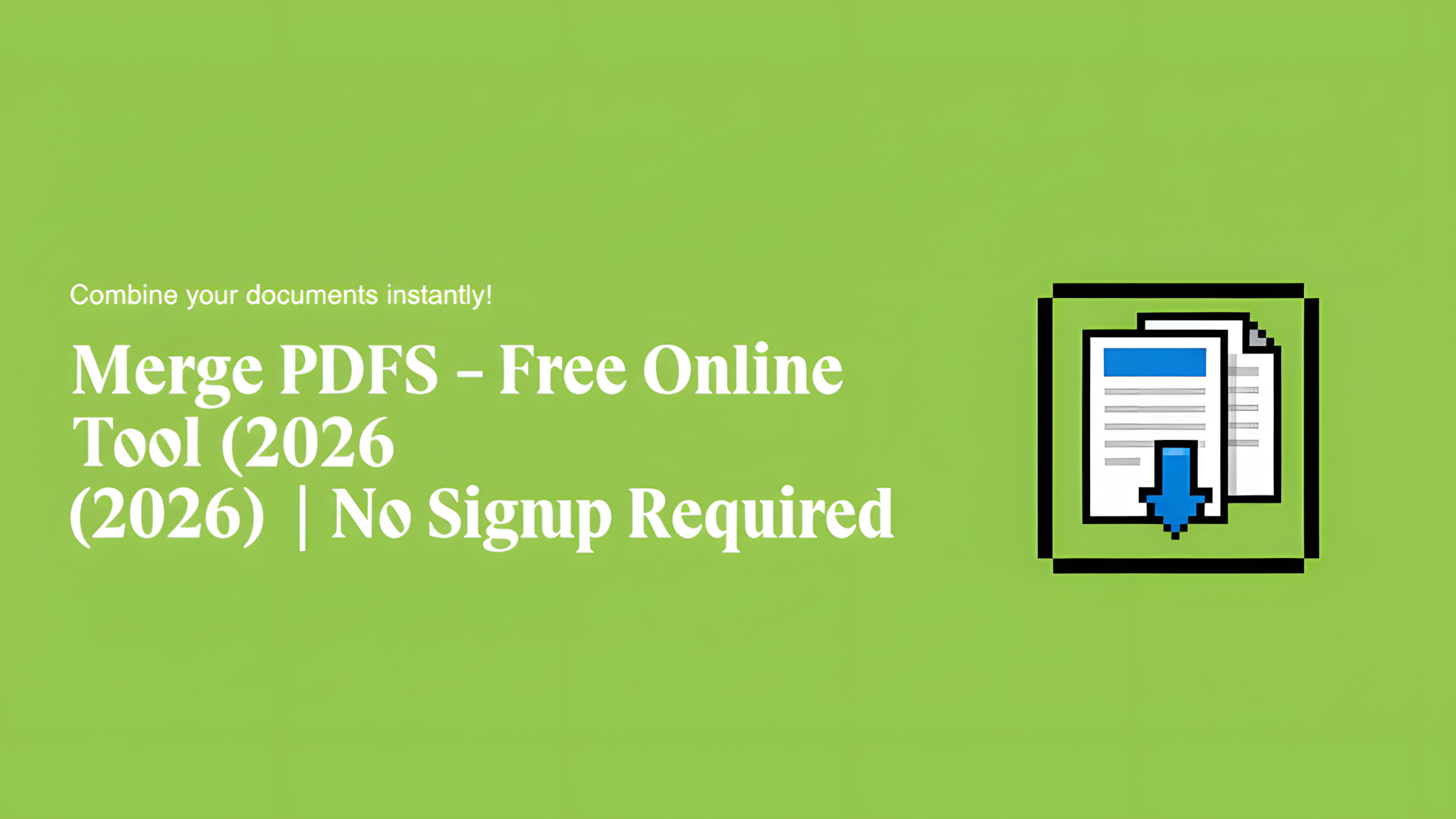 Merge PDFs - Free Online Tool (2026) | No Signup Required